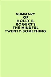 Book cover of Summary of Holly B. Rogers's The Mindful Twenty-Something by IRB Media