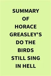 Book cover of Summary of Horace Greasley's Do the Birds Still Sing in Hell by IRB Media