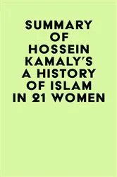 Book cover of Summary of Hossein Kamaly's A History of Islam in 21 Women by Unknown