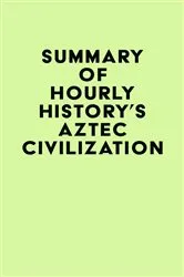 Book cover of Summary of Hourly History's Aztec Civilization by IRB Media