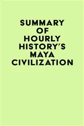 Book cover of Summary of Hourly History's Maya Civilization by IRB Media