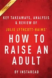 Book cover of Summary of How to Raise an Adult by Summaries, Instaread,