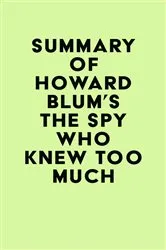 Book cover of Summary of Howard Blum's The Spy Who Knew Too Much by Unknown