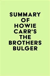 Book cover of Summary of Howie Carr's The Brothers Bulger by IRB Media