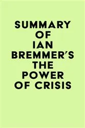 Book cover of Summary of Ian Bremmer's The Power of Crisis by IRB Media