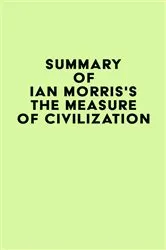 Book cover of Summary of Ian Morris's The Measure of Civilization by IRB Media