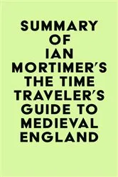 Book cover of Summary of Ian Mortimer's The Time Traveler's Guide to Medieval England by IRB Media