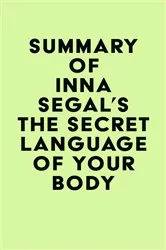 Book cover of Summary of Inna Segal's The Secret Language of Your Body by Unknown