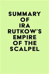 Book cover of Summary of Ira Rutkow's Empire of the Scalpel by IRB Media