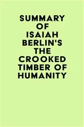 Book cover of Summary of Isaiah Berlin's The Crooked Timber of Humanity by Unknown