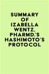 Book cover of Summary of Izabella Wentz, PharmD.'s Hashimoto's Protocol by Unknown