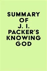 Book cover of Summary of J. I. Packer's Knowing God by IRB Media