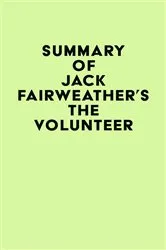 Book cover of Summary of Jack Fairweather's The Volunteer by Unknown