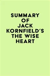 Book cover of Summary of Jack Kornfield's The Wise Heart by Unknown