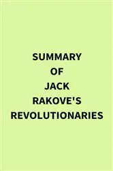 Book cover of Summary of Jack Rakove's Revolutionaries by Unknown