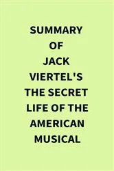 Book cover of Summary of Jack Viertel's The Secret Life of the American Musical by IRB Media