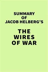 Book cover of Summary of Jacob Helberg's The Wires of War by IRB Media