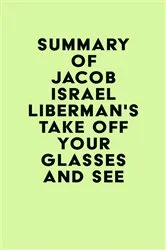 Book cover of Summary of Jacob Israel Liberman's Take Off Your Glasses and See by IRB Media