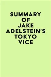 Book cover of Summary of Jake Adelstein's Tokyo Vice by Unknown