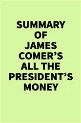 Book cover of Summary of James Comer’s All the President’s Money by IRB Media