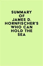 Book cover of Summary of James D. Hornfischer's Who Can Hold the Sea by Unknown