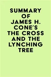 Book cover of Summary of James H. Cone's The Cross And the Lynching Tree by IRB Media