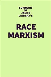 Book cover of Summary of James Lindsay's Race Marxism by IRB Media