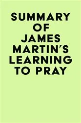 Book cover of Summary of James Martin's Learning to Pray by IRB Media