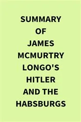 Book cover of Summary of James McMurtry Longo's Hitler and the Habsburgs by Unknown