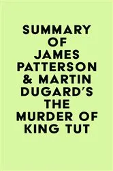 Book cover of Summary of James Patterson & Martin Dugard's The Murder of King Tut by Unknown