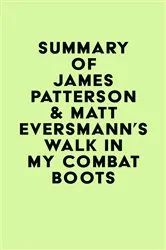 Book cover of Summary of James Patterson & Matt Eversmann's Walk in My Combat Boots by Unknown