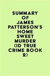 Book cover of Summary of James Patterson's Home Sweet Murder (ID True Crime Book 2) by Unknown