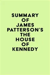 Book cover of Summary of James Patterson's The House of Kennedy by Unknown