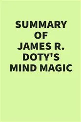 Book cover of Summary of James R. Doty’s Mind Magic by IRB Media