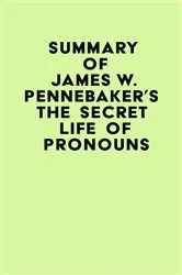 Book cover of Summary of James W. Pennebaker's The Secret Life of Pronouns by IRB Media