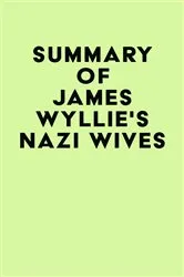 Book cover of Summary of James Wyllie's Nazi Wives by Unknown