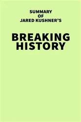 Book cover of Summary of Jared Kushner's Breaking History by IRB Media