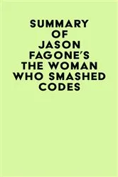 Book cover of Summary of Jason Fagone's The Woman Who Smashed Codes by Unknown