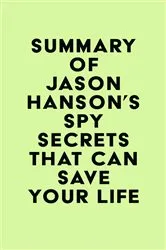 Book cover of Summary of Jason Hanson's Spy Secrets That Can Save Your Life by IRB Media