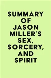 Book cover of Summary of Jason Miller's Sex, Sorcery, and Spirit by Unknown