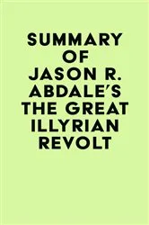 Book cover of Summary of Jason R. Abdale's The Great Illyrian Revolt by IRB Media