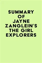 Book cover of Summary of Jayne Zanglein's The Girl Explorers by Unknown