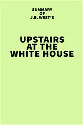 Book cover of Summary of J.B. West's Upstairs at the White House by IRB Media