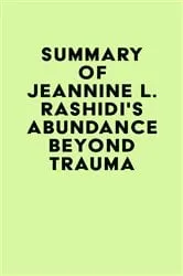 Book cover of Summary of Jeannine L. Rashidi's Abundance Beyond Trauma by IRB Media