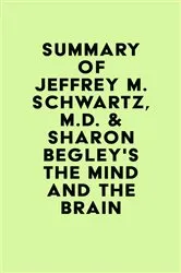 Book cover of Summary of Jeffrey M. Schwartz, M.D. & Sharon Begley's The Mind and the Brain by Unknown