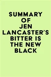 Book cover of Summary of Jen Lancaster's Bitter is the New Black by Unknown
