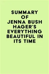Book cover of Summary of Jenna Bush Hager's Everything Beautiful in Its Time by Unknown