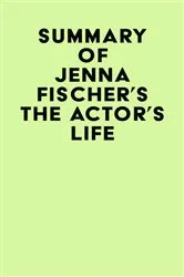 Book cover of Summary of Jenna Fischer's The Actor's Life by Unknown