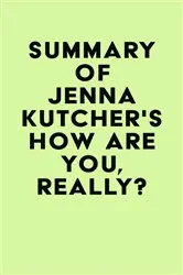 Book cover of Summary of Jenna Kutcher's How Are You, Really? by IRB Media