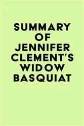 Book cover of Summary of Jennifer Clement's Widow Basquiat by Unknown